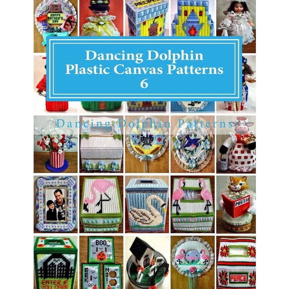 Dancing Dolphin Plastic Canvas Patterns 6: DancingDolphinPatterns.com (Paperback) by Dancing Dolphin Patterns
