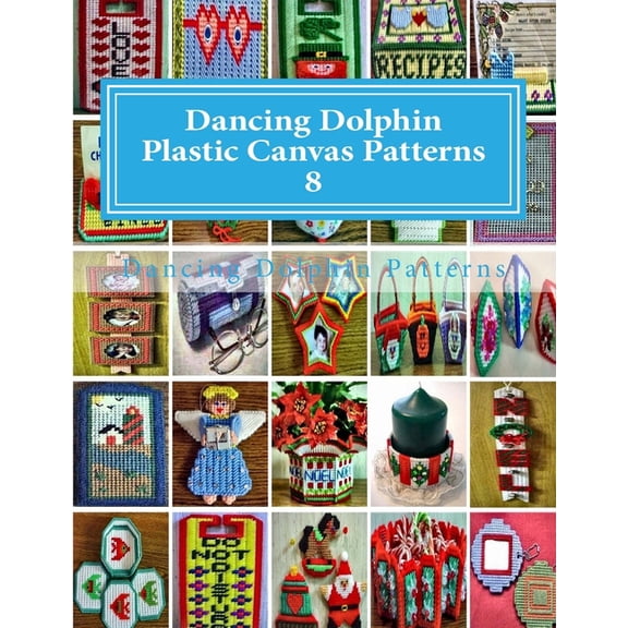 Dancing Dolphin Plastic Canvas Patterns 8: DancingDolphinPatterns.com (Paperback) by Dancing Dolphin Patterns