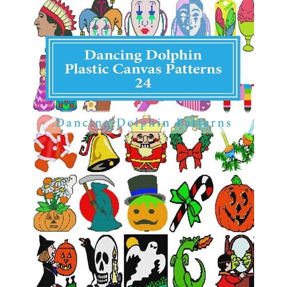 Dancing Dolphin Plastic Canvas Patterns: Dancing Dolphin Plastic Canvas Patterns 24: DancingDolphinPatterns.com (Paperback)