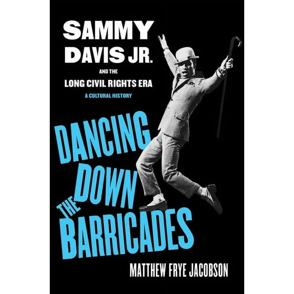 Dancing Down the Barricades: Sammy Davis Jr. and the Long Civil Rights Era, (Paperback)