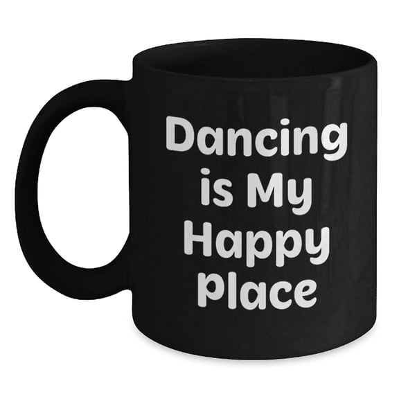 Dancing Gifts for Her, Funny Black Coffee Mug, Gifts from Women, Birthday Unique Presents, Dancing Is My Happy Place