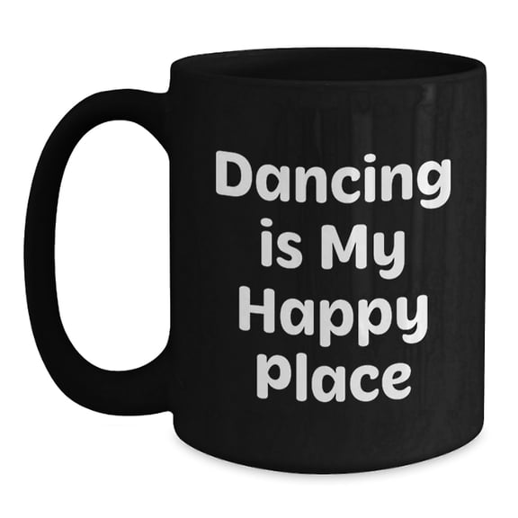 Dancing Gifts for Her, Funny Black Coffee Mug, Gifts from Women, Birthday Unique Presents, Dancing Is My Happy Place