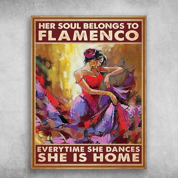 Dancing Girl - Her Soul Belongs To Flamenco, Every Time She Dances, She Is Home 11 x 17 Inch Poster