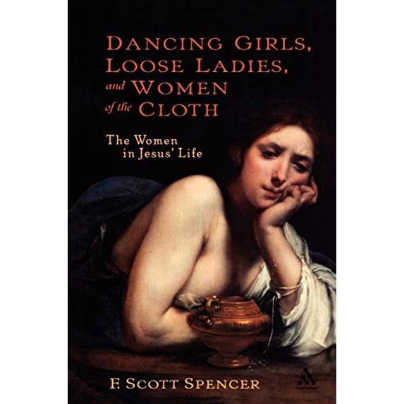 Pre-Owned Dancing Girls, Loose Ladies, and Women of the Cloth: The Women in Jesus' Life (New Testament Guides)