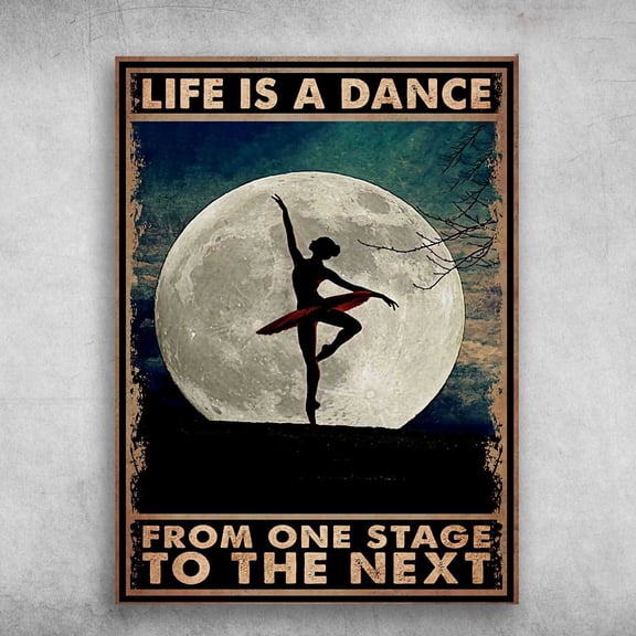 Dancing In The Moonlight, Ballet Dancer, Life Is A Dance, From One Stage, To The Next 11 x 17 Inch Poster