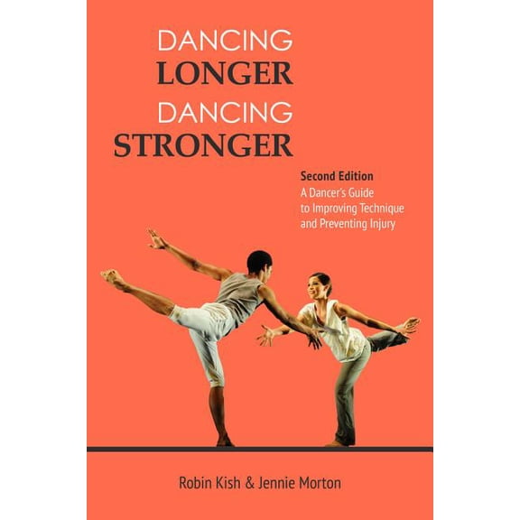 Dancing Longer, Dancing Stronger: A Dancer's Guide to Conditioning, Improving Technique and Preventing Injury, (Paperback)