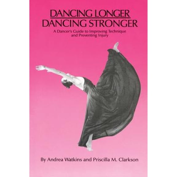 Pre-Owned Dancing Longer, Dancing Stronger: A Dancer's Guide to Improving Technique and Preventing Injury (Paperback) 0916622983 9780916622985