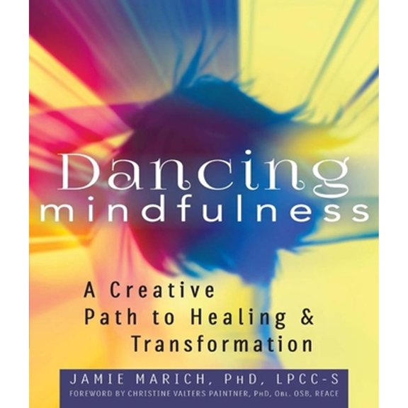 Pre-Owned Dancing Mindfulness: A Creative Path to Healing and Transformation (Paperback) 1594736014 9781594736018