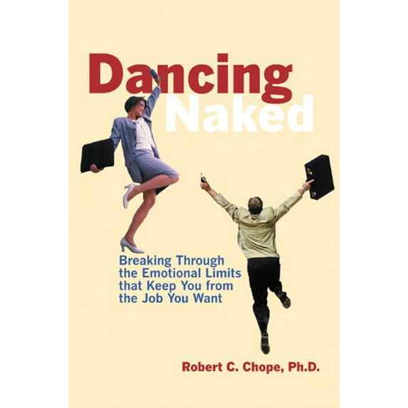 Pre-Owned Dancing Naked: Breaking Through the Emotional Limits That Keep You from the Job You Want (Paperback) 1572241845 9781572241848