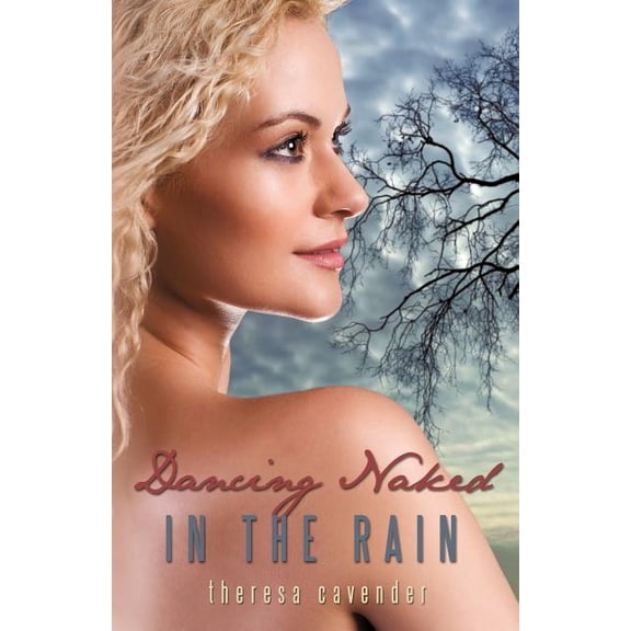 Dancing Naked in the Rain (Paperback) by Cavender Theresa Cavender