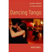 Dancing Tango: Passionate Encounters in a Globalizing World (Paperback)