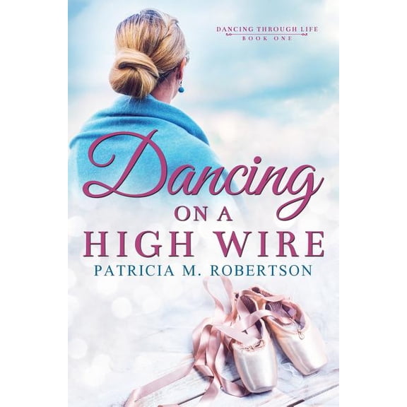 Dancing Through Life Dancing on a High Wire, Book 1, (Paperback)
