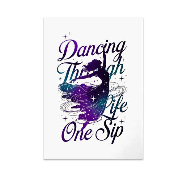 Dancing Through Life One Sip - Dance Art Wall Decor - 13x19 Poster Print