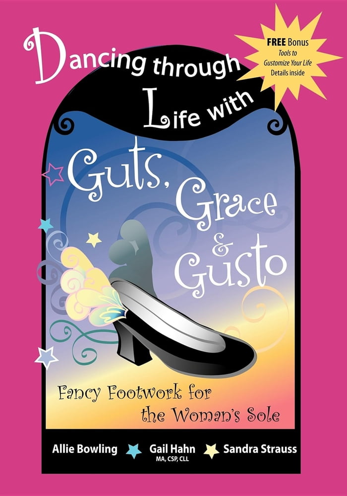 Pre-Owned Dancing Through Life with Guts, Grace & Gusto: Fancy Footwork for the Woman's Sole (Paperback) 1600371566 9781600371561