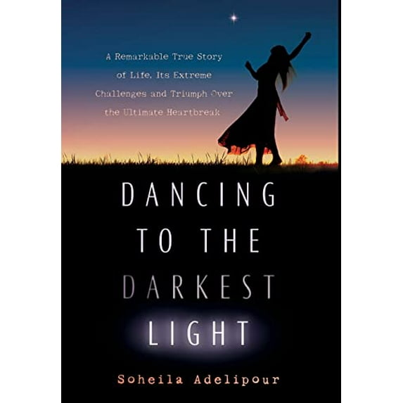 Pre-Owned Dancing To The Darkest Light: A Remarkable True Story of Life, Its Extreme Challenges and Triumph Over the Ultimate Heartbreak (Hardcover) 173371264X 9781733712644