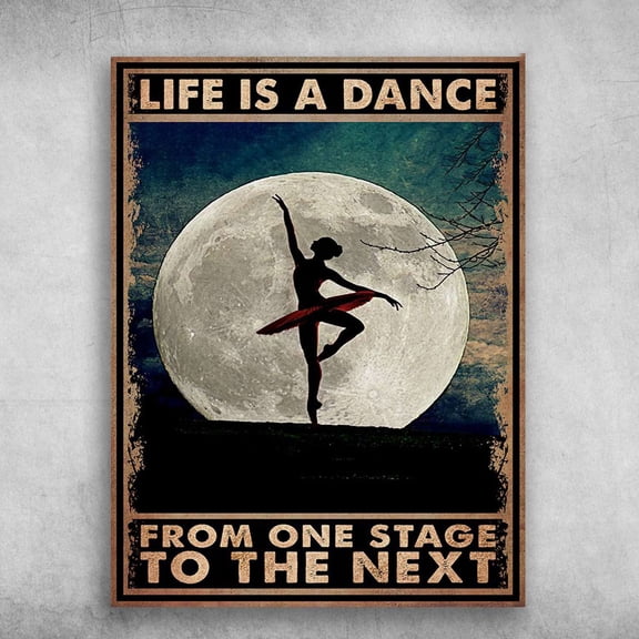 Dancing Under The Moon - Ballet Dancer, Life Is A Dance, From One Stage To The Next 11 x 17 Inch Poster
