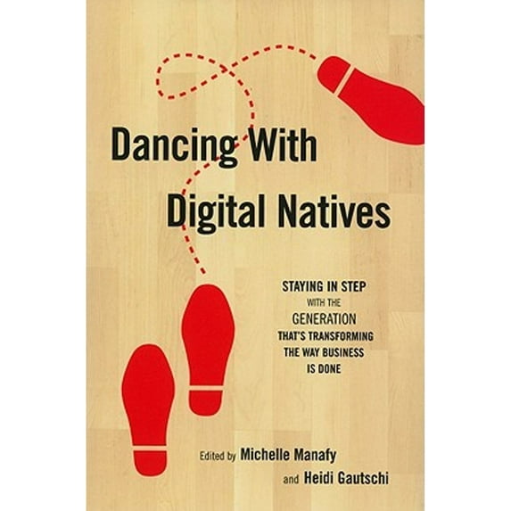 Pre-Owned Dancing With Digital Natives: Staying in Step with the Generation That's Transforming the Way Business is Done Paperback
