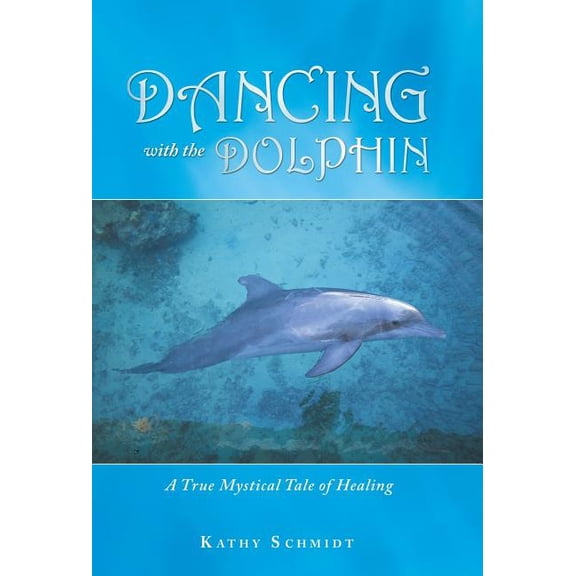Dancing with the Dolphin: A True Mystical Tale of Healing, (Hardcover)