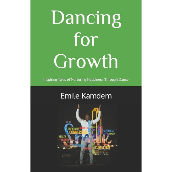 Dancing for Growth: Inspiring Tales of Nurturing Happiness through Dance (Paperback)