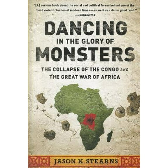 Pre-Owned Dancing in the Glory of Monsters : The Collapse of the Congo and the Great War of Africa (Paperback) 9781610391078
