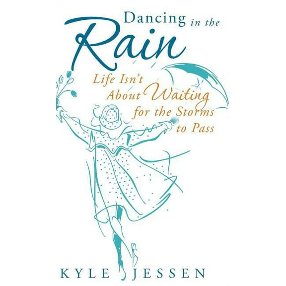Dancing in the Rain: Life Isn't about Waiting for the Storms to Pass (Hardcover)