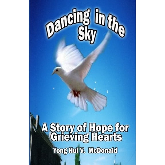 Pre-Owned Dancing In The Sky: A Story of Hope for Grieving Hearts (Paperback) 1935791036 9781935791034