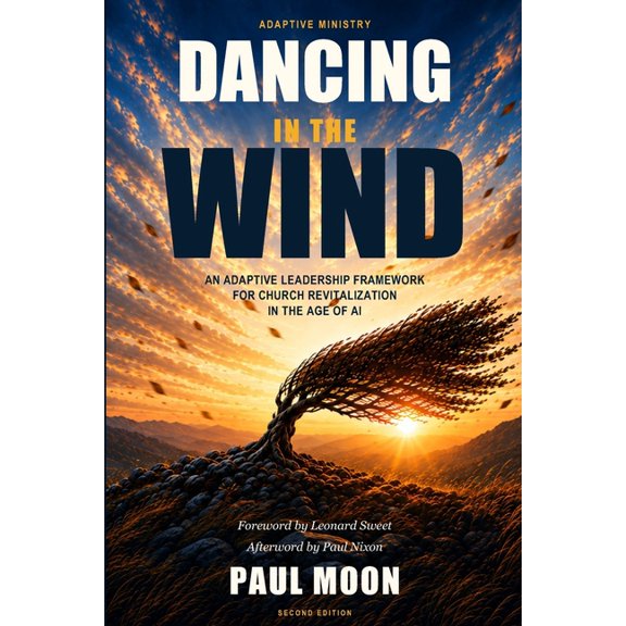 Dancing in the Wind: An Adaptive Leadership Framework for Church Revitalization in the Age of AI, (Paperback)