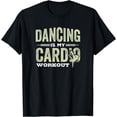 thumbnail image 1 of Dancing is My Cardio Workout Cool Funny Dance Gift T-Shirt, 1 of 3