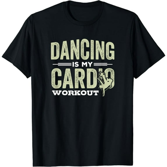 Dancing is My Cardio Workout Cool Funny Dance Gift T-Shirt