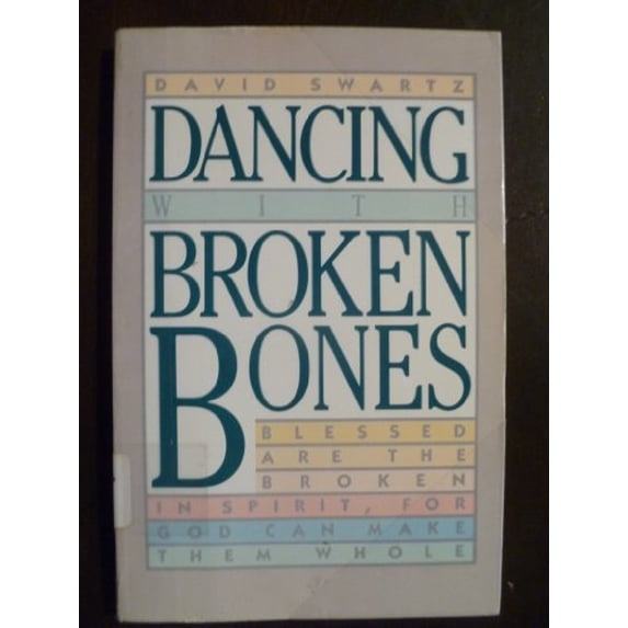 Pre-Owned Dancing With Broken Bones: Blessed Are the Broken in Spirit for God Can Make Them Whole (Paperback) 0891091483 9780891091486