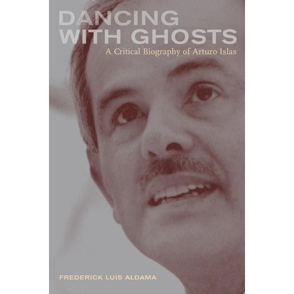 Dancing with Ghosts : A Critical Biography of Arturo Islas (Edition 1) (Paperback)