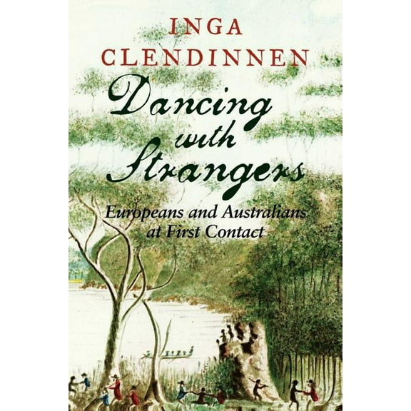 Dancing with Strangers: Europeans and Australians at First Contact, (Paperback)