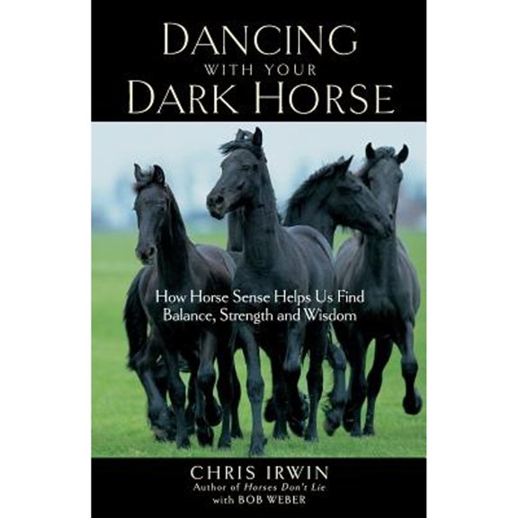 Pre-Owned Dancing with Your Dark Horse: How Horse Sense Helps Us Find Balance, Strength, and Wisdom (Paperback) 1569243875 9781569243879