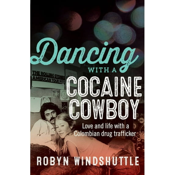 Dancing with a Cocaine Cowboy : Love and Life with a Colombian Drug Trafficker (Paperback)