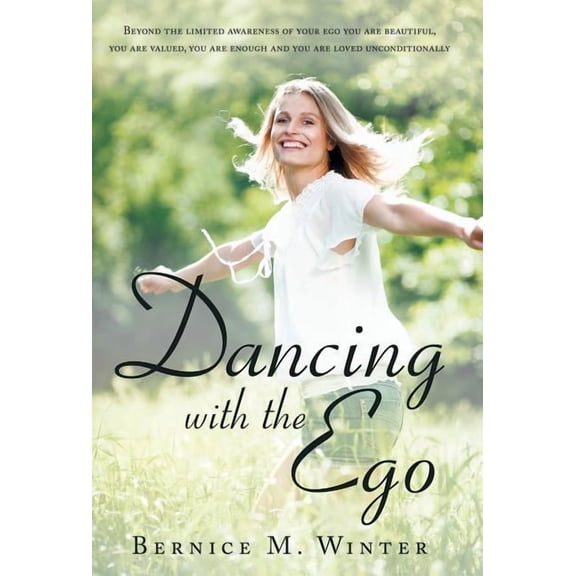 Dancing with the Ego: Beyond the Limited Awareness of Your Ego You Are Beautiful, You Are Valued, You Are Enough and You Are Loved Unconditi (Hardcover)