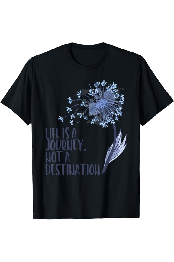 Dandelion Flower Life Is A Journey Not A, Destination T-Shirt mens t hirt men，black，women，misfits，journey ，boys