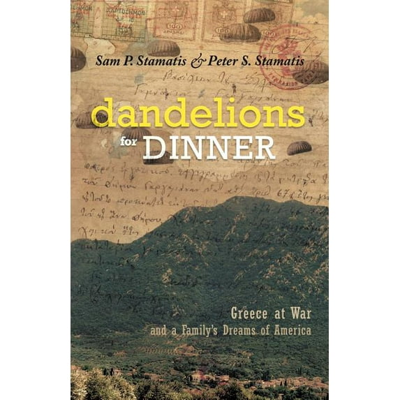 Dandelions for Dinner: Greece at War and a Family's Dreams of America, (Paperback)