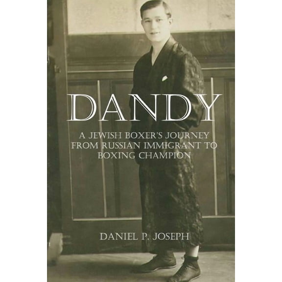 Dandy: A Jewish Boxer's Journey From Russian Immigrant To Boxing Champion, (Paperback)
