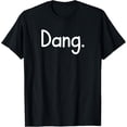 thumbnail image 1 of Dang, Funny, Jokes, Sarcastic Sayings T-Shirt, 1 of 4