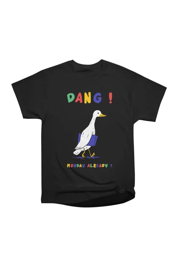 Dang Monday Already T-Shirt Tee Gift For Him Merch For Her Apparel For Friend