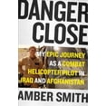 thumbnail image 1 of Danger Close : My Epic Journey as a Combat Helicopter Pilot in Iraq and Afghanistan (Hardcover), 1 of 1
