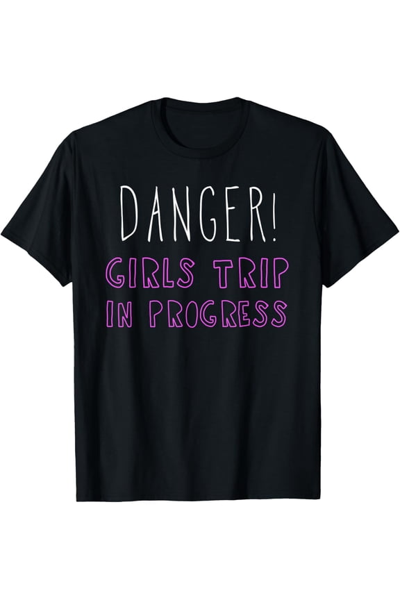 Danger Girls Trip In Progress T-Shirt Funny Quote Tee