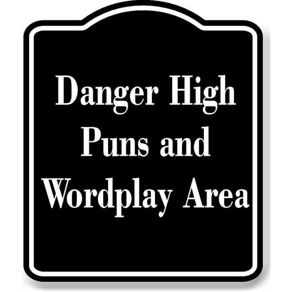 Danger High Puns and Wordplay Area BLACK Aluminum Composite Sign 20''x24''