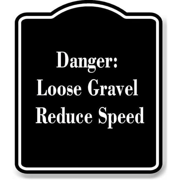 Danger Loose Gravel Reduce Speed BLACK Aluminum Composite Sign 20''x24''