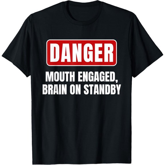 Danger Mouth Engaged Brain Is On Standby Funny Talk Much T-Shirt men and women can wear, black, white, gifts