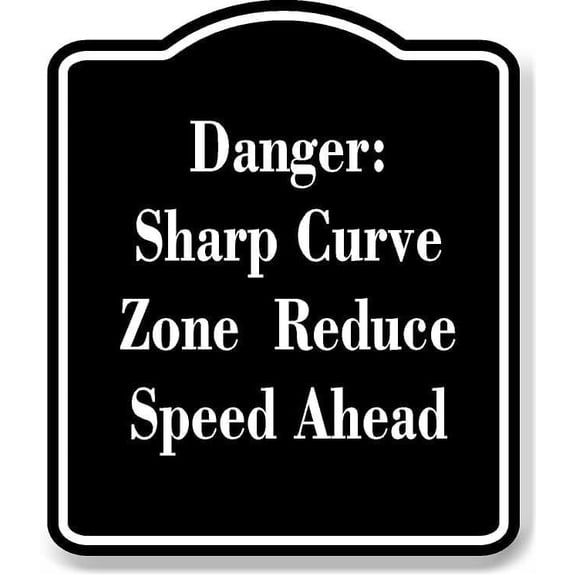 Danger Sharp Curve Zone Reduce Speed Ahead BLACK Aluminum Composite Sign 20''x24''