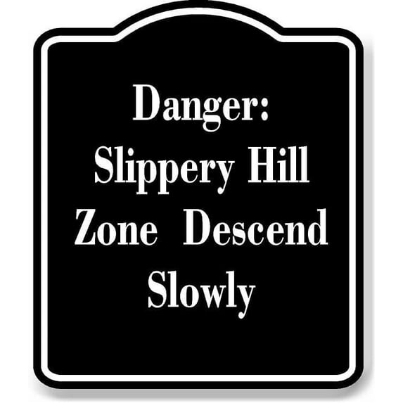 Danger Slippery Hill Zone Descend Slowly BLACK Aluminum Composite Sign 15''x18''