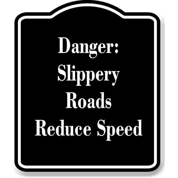 Danger Slippery Roads Reduce Speed BLACK Aluminum Composite Sign 20''x24''