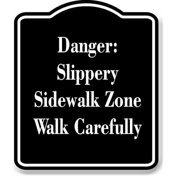 Danger Slippery Sidewalk Zone Walk Carefully BLACK Aluminum Composite Sign 20''x24''
