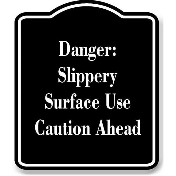 Danger Slippery Surface Use Caution Ahead BLACK Aluminum Composite Sign 20''x24''